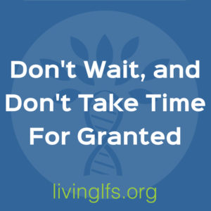 Lif eLesson 1: Don't Wait, and Don't Take Time For Granted